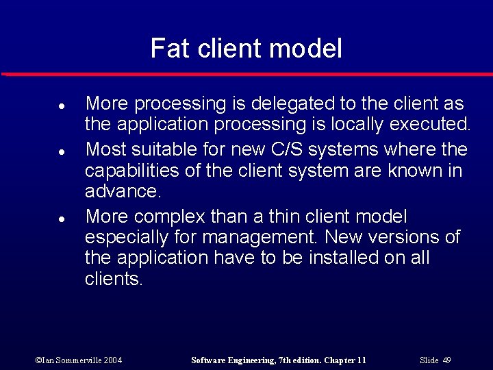 Fat client model l More processing is delegated to the client as the application
