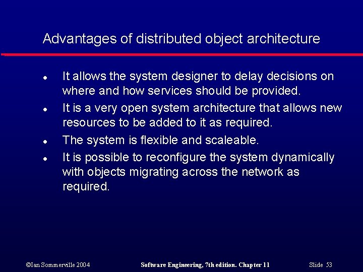 Advantages of distributed object architecture l l It allows the system designer to delay