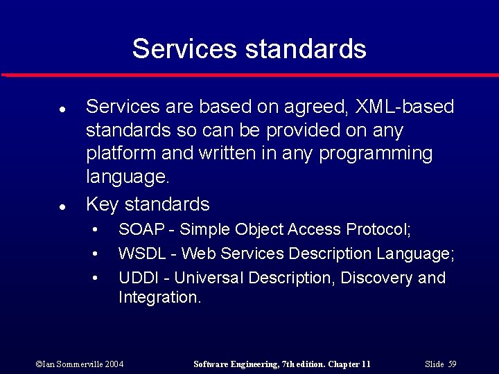 Services standards l l Services are based on agreed, XML-based standards so can be