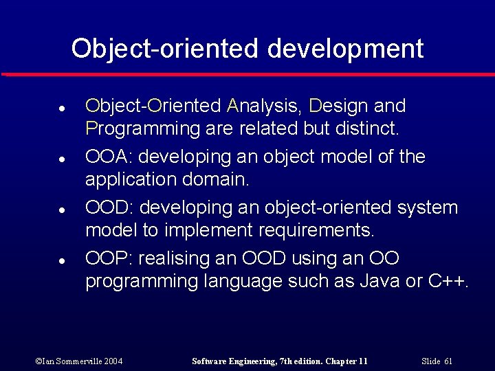 Object-oriented development l l Object-Oriented Analysis, Design and Programming are related but distinct. OOA: