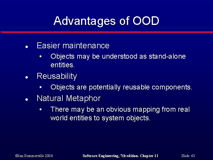 Advantages of OOD l Easier maintenance • l Reusability • l Objects may be