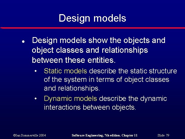 Design models l Design models show the objects and object classes and relationships between