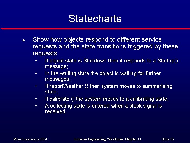 Statecharts l Show objects respond to different service requests and the state transitions triggered