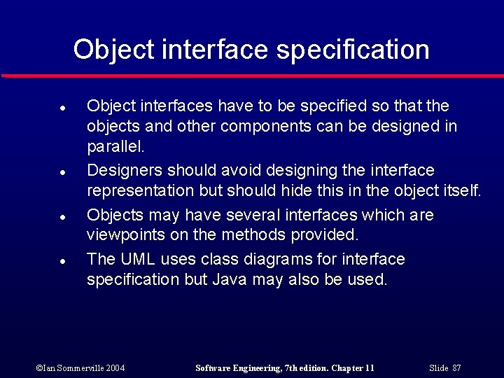 Object interface specification l l Object interfaces have to be specified so that the