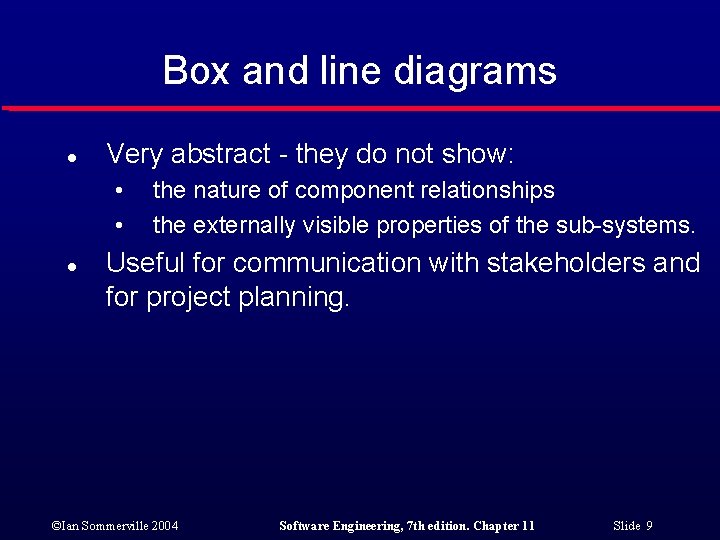 Box and line diagrams l Very abstract - they do not show: • •