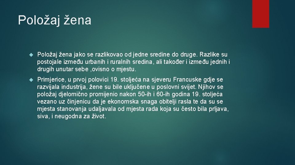 Položaj žena jako se razlikovao od jedne sredine do druge. Razlike su postojale između