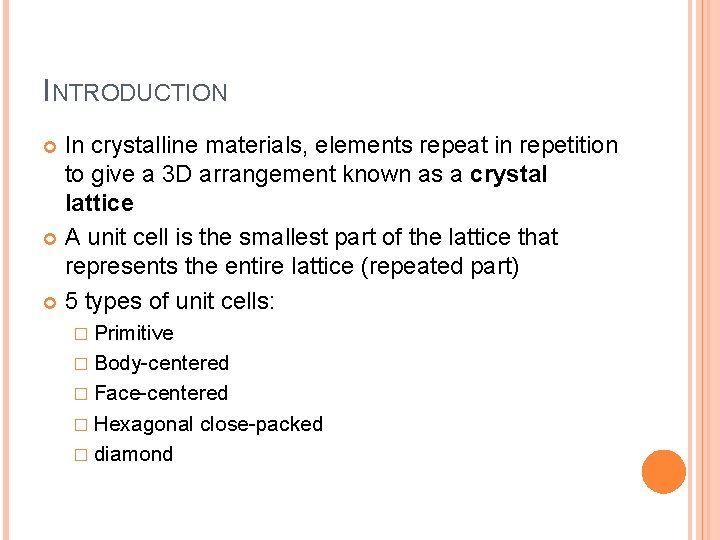 INTRODUCTION In crystalline materials, elements repeat in repetition to give a 3 D arrangement