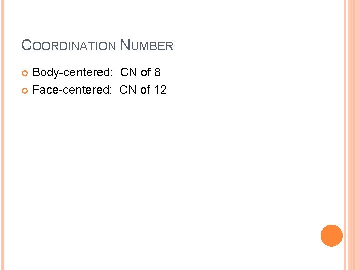 COORDINATION NUMBER Body-centered: CN of 8 Face-centered: CN of 12 