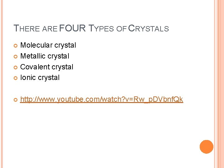THERE ARE FOUR TYPES OF CRYSTALS Molecular crystal Metallic crystal Covalent crystal Ionic crystal