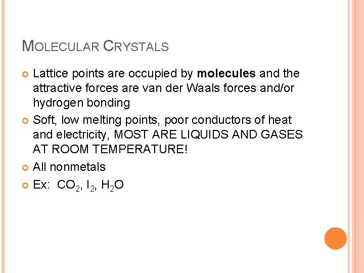 MOLECULAR CRYSTALS Lattice points are occupied by molecules and the attractive forces are van