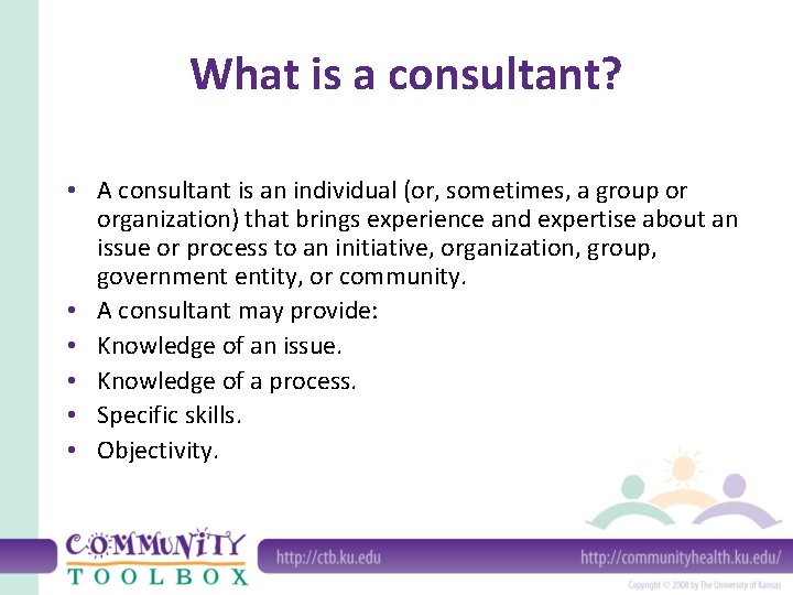 What is a consultant? • A consultant is an individual (or, sometimes, a group