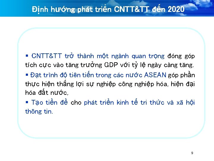 Định hướng phát triển CNTT&TT đến 2020 § CNTT&TT trở thành một ngành quan