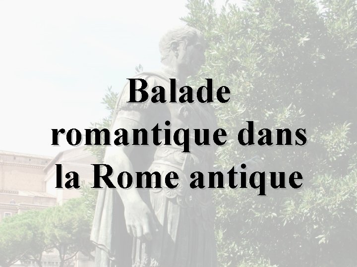 Balade romantique dans la Rome antique 