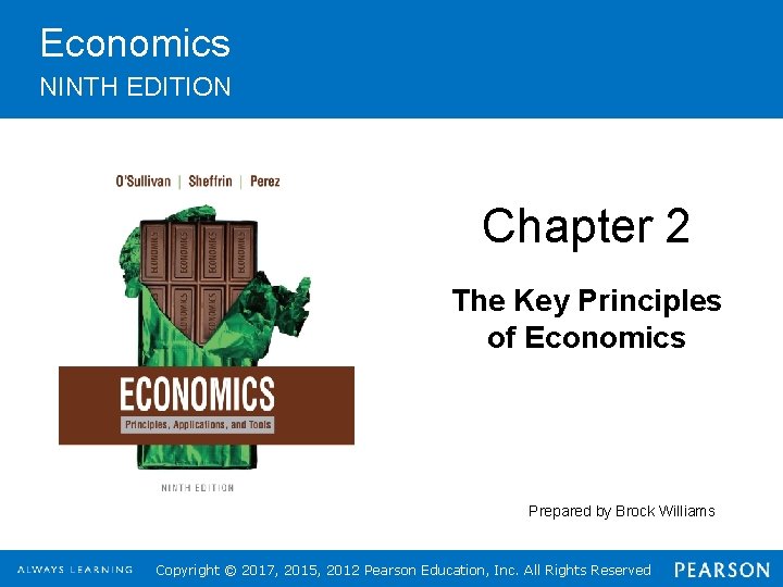 Economics NINTH EDITION Chapter 2 The Key Principles of Economics Prepared by Brock Williams
