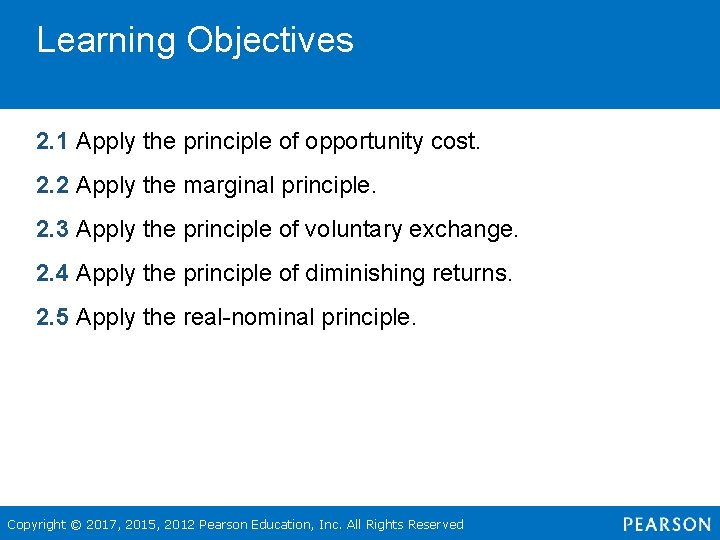 Learning Objectives 2. 1 Apply the principle of opportunity cost. 2. 2 Apply the