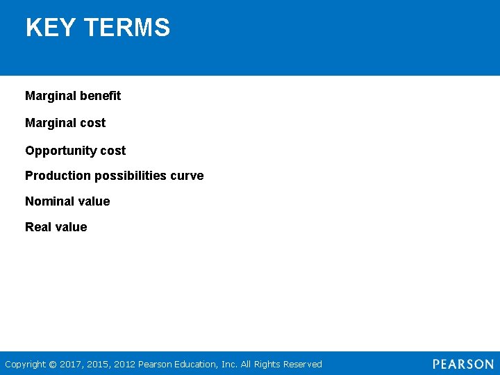 KEY TERMS Marginal benefit Marginal cost Opportunity cost Production possibilities curve Nominal value Real