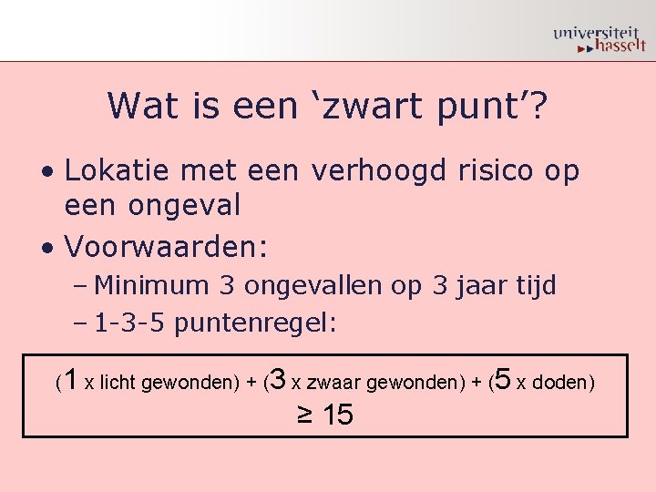 Wat is een ‘zwart punt’? • Lokatie met een verhoogd risico op een ongeval