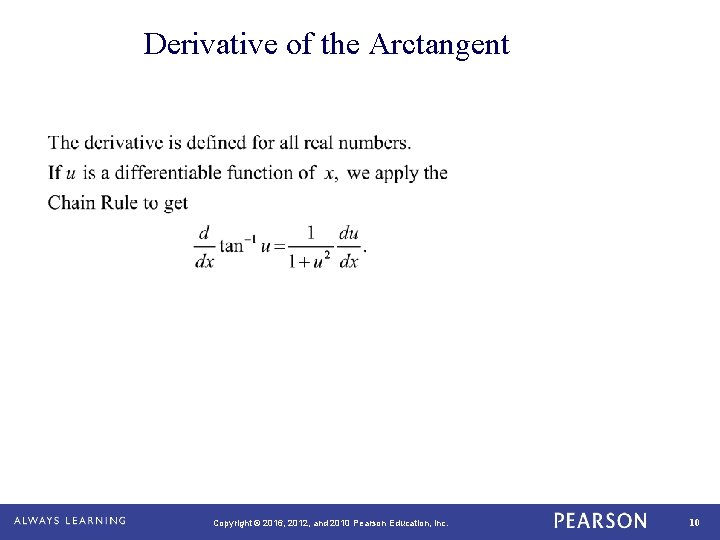 Derivative of the Arctangent Copyright © 2016, 2012, and 2010 Pearson Education, Inc. 10