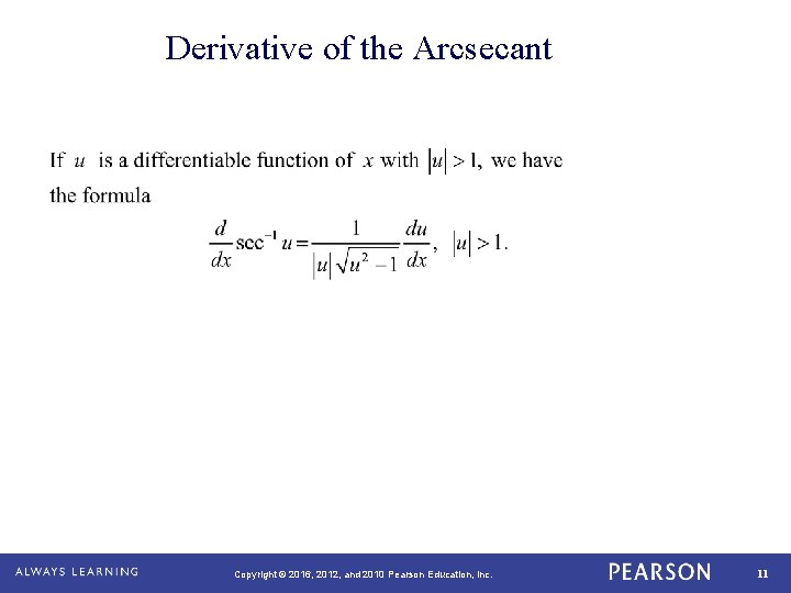 Derivative of the Arcsecant Copyright © 2016, 2012, and 2010 Pearson Education, Inc. 11