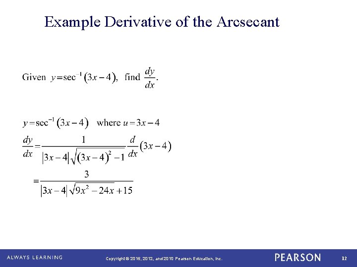Example Derivative of the Arcsecant Copyright © 2016, 2012, and 2010 Pearson Education, Inc.