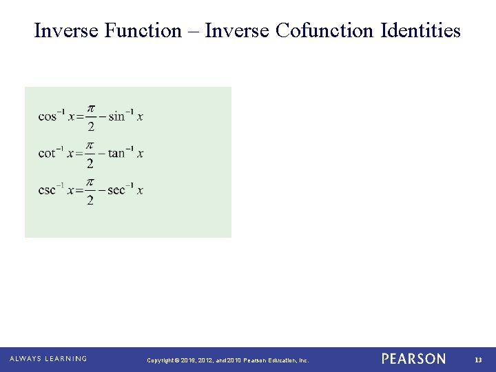 Inverse Function – Inverse Cofunction Identities Copyright © 2016, 2012, and 2010 Pearson Education,