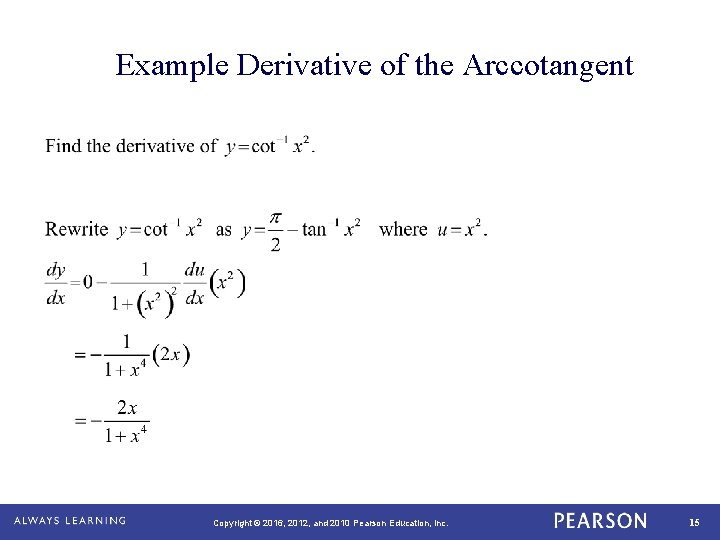 Example Derivative of the Arccotangent Copyright © 2016, 2012, and 2010 Pearson Education, Inc.