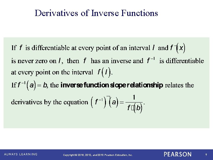 Derivatives of Inverse Functions Copyright © 2016, 2012, and 2010 Pearson Education, Inc. 7