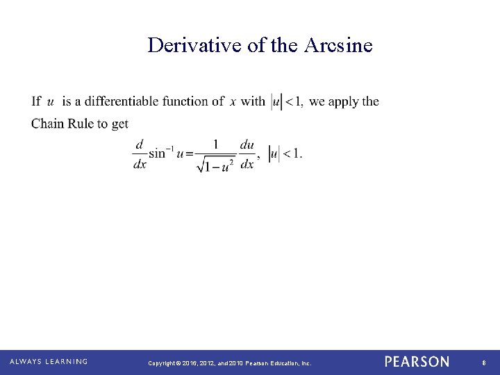 Derivative of the Arcsine Copyright © 2016, 2012, and 2010 Pearson Education, Inc. 8