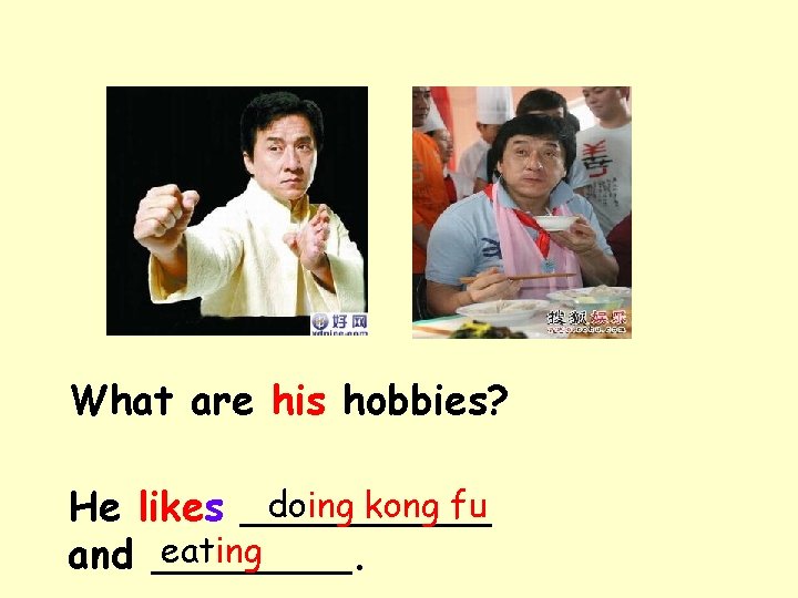 What are his hobbies? doing kong fu He likes _____ eating and ____. 