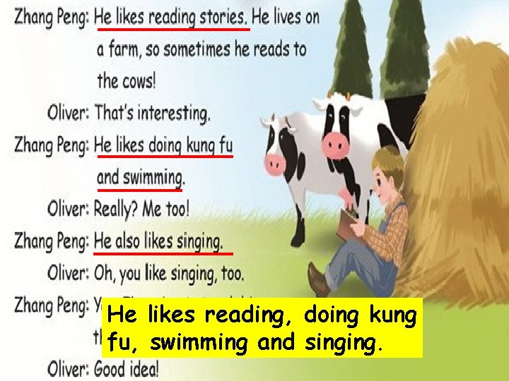 He likes reading, doing kung fu, swimming and singing. 