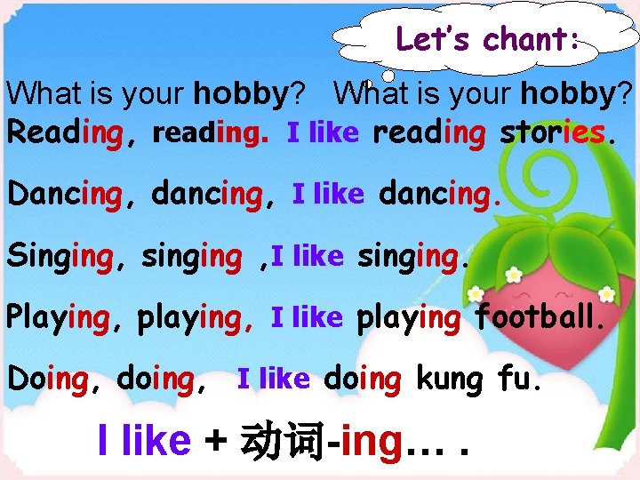 Let’s chant: What is your hobby? Reading, reading. I like reading stories. Dancing, dancing,