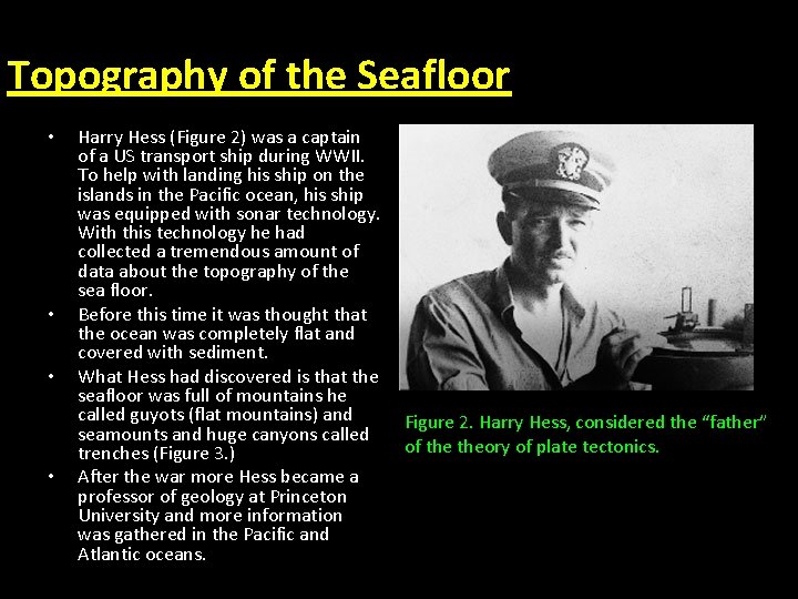 Topography of the Seafloor • • Harry Hess (Figure 2) was a captain of