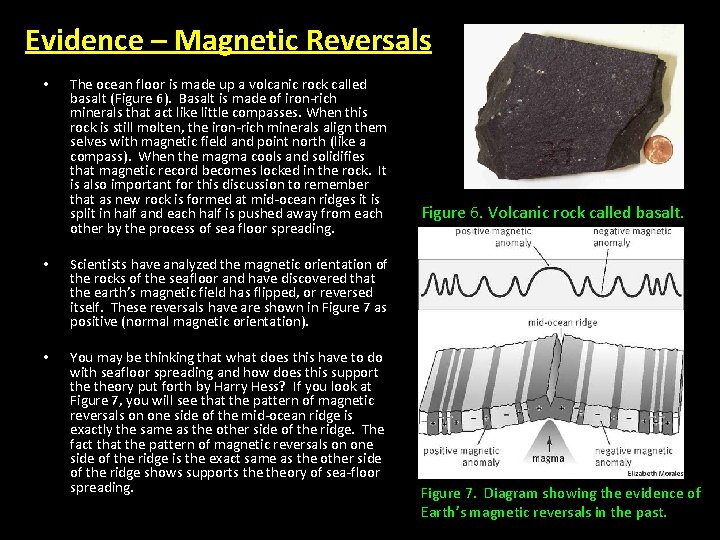 Evidence – Magnetic Reversals • The ocean floor is made up a volcanic rock