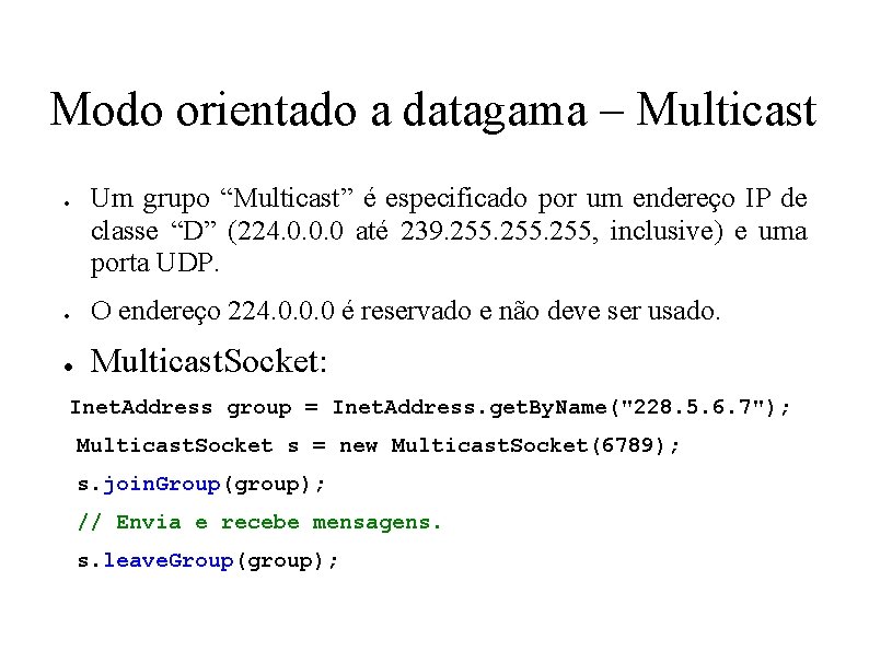 Modo orientado a datagama – Multicast ● Um grupo “Multicast” é especificado por um