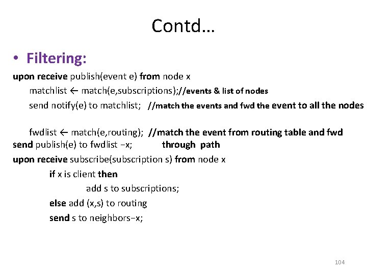 Contd… • Filtering: upon receive publish(event e) from node x matchlist ← match(e, subscriptions);