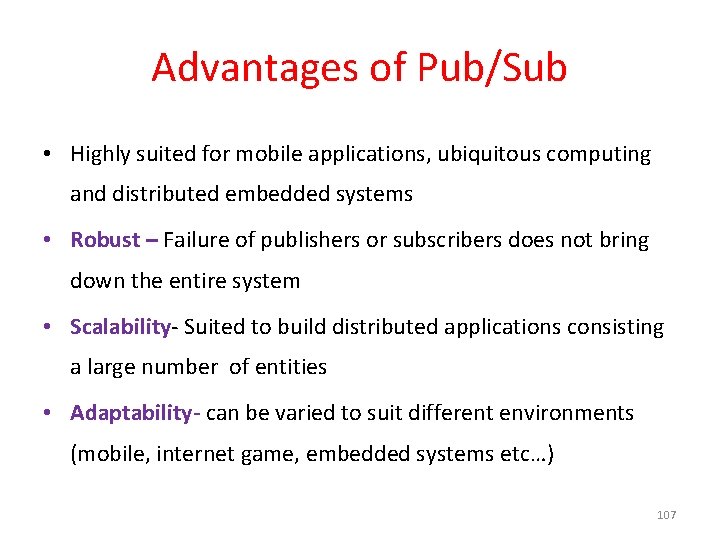 Advantages of Pub/Sub • Highly suited for mobile applications, ubiquitous computing and distributed embedded