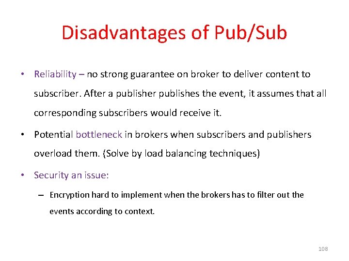 Disadvantages of Pub/Sub • Reliability – no strong guarantee on broker to deliver content