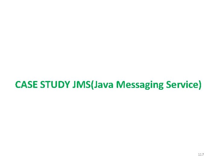 CASE STUDY JMS(Java Messaging Service) 117 