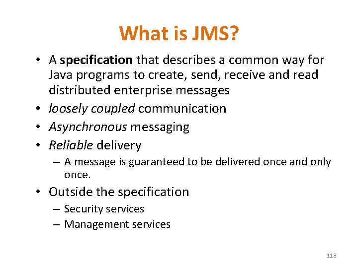 What is JMS? • A specification that describes a common way for Java programs