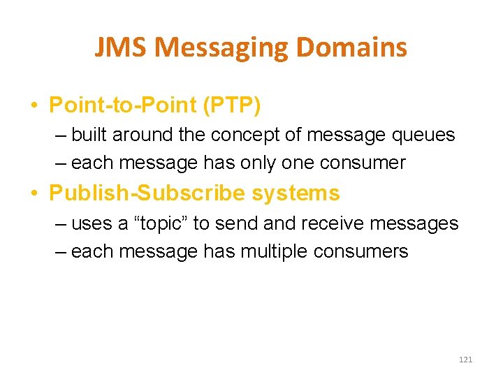 JMS Messaging Domains • Point-to-Point (PTP) – built around the concept of message queues