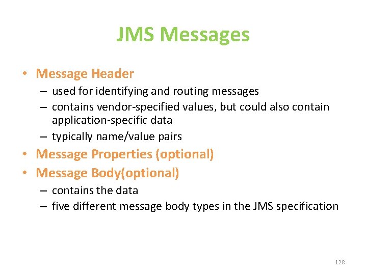 JMS Messages • Message Header – used for identifying and routing messages – contains