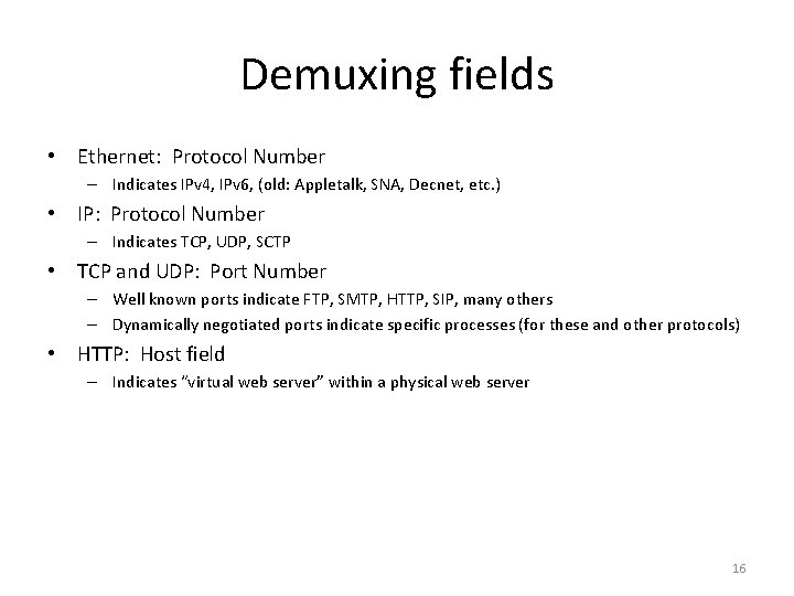 Demuxing fields • Ethernet: Protocol Number – Indicates IPv 4, IPv 6, (old: Appletalk,