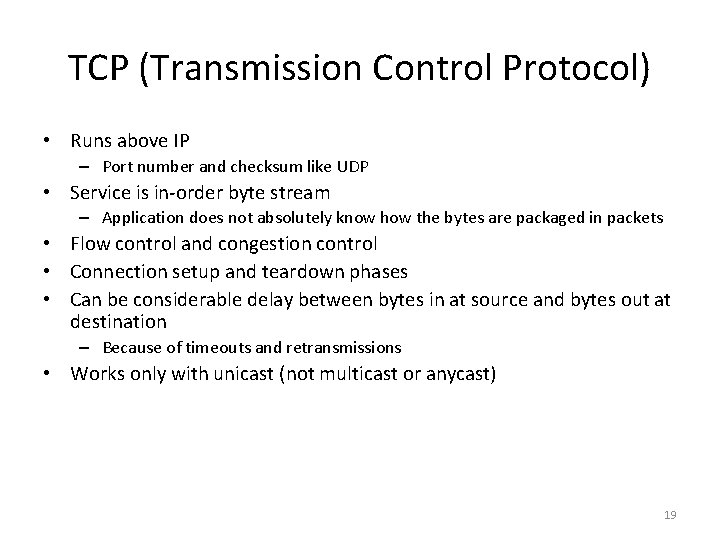 TCP (Transmission Control Protocol) • Runs above IP – Port number and checksum like