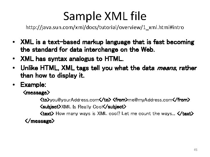 Sample XML file http: //java. sun. com/xml/docs/tutorial/overview/1_xml. html#intro • XML is a text-based markup