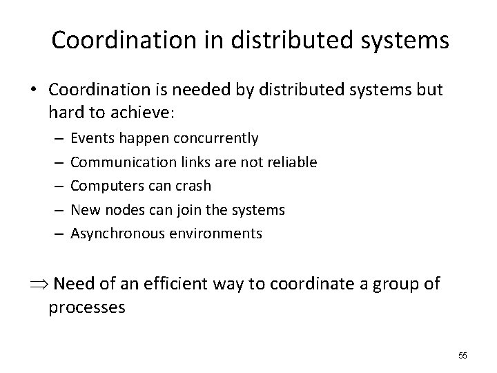 Coordination in distributed systems • Coordination is needed by distributed systems but hard to