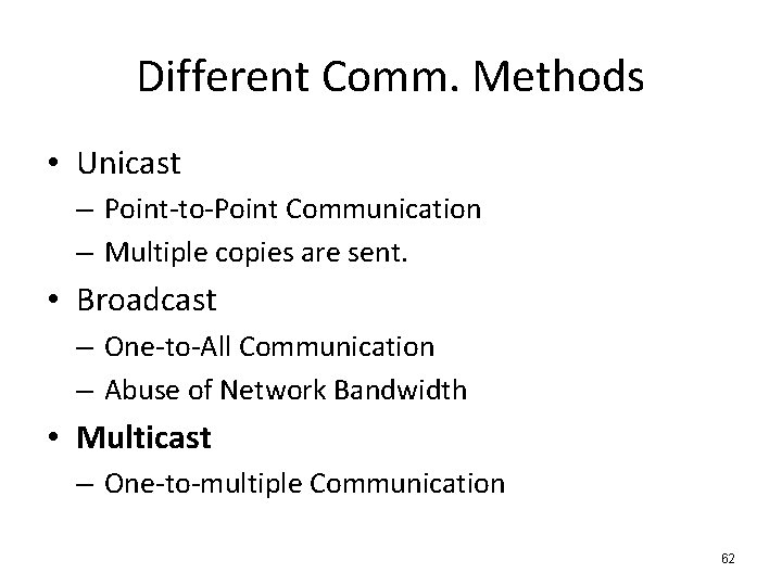 Different Comm. Methods • Unicast – Point-to-Point Communication – Multiple copies are sent. •