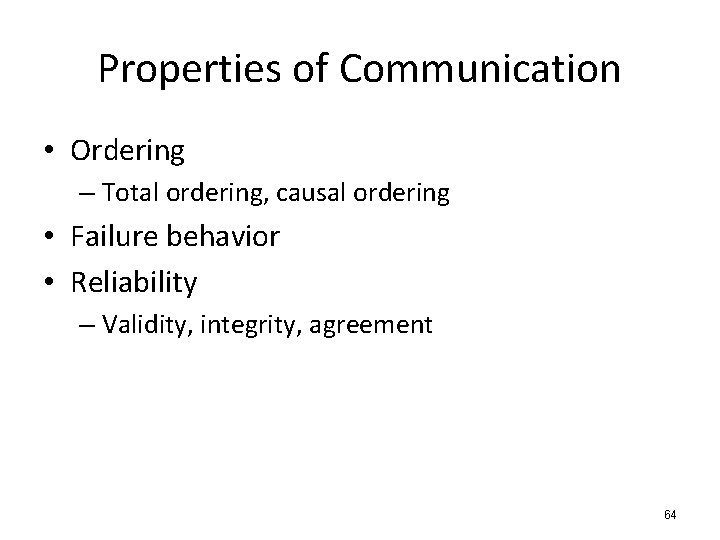 Properties of Communication • Ordering – Total ordering, causal ordering • Failure behavior •