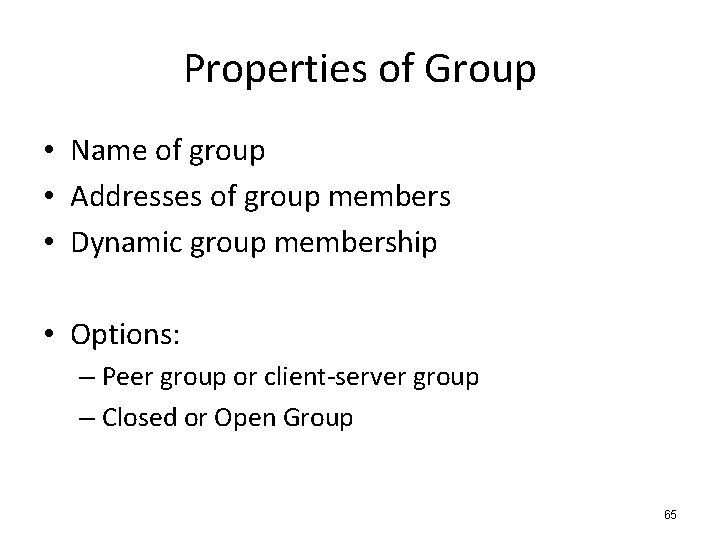 Properties of Group • Name of group • Addresses of group members • Dynamic