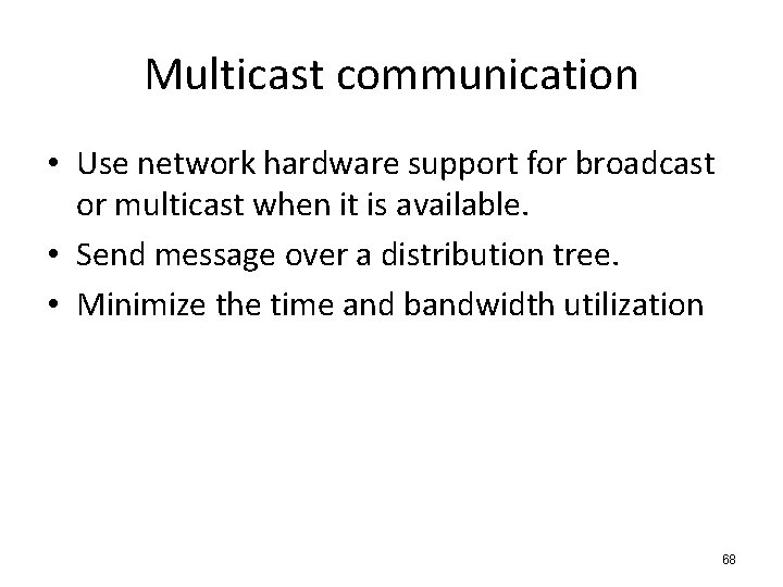 Multicast communication • Use network hardware support for broadcast or multicast when it is