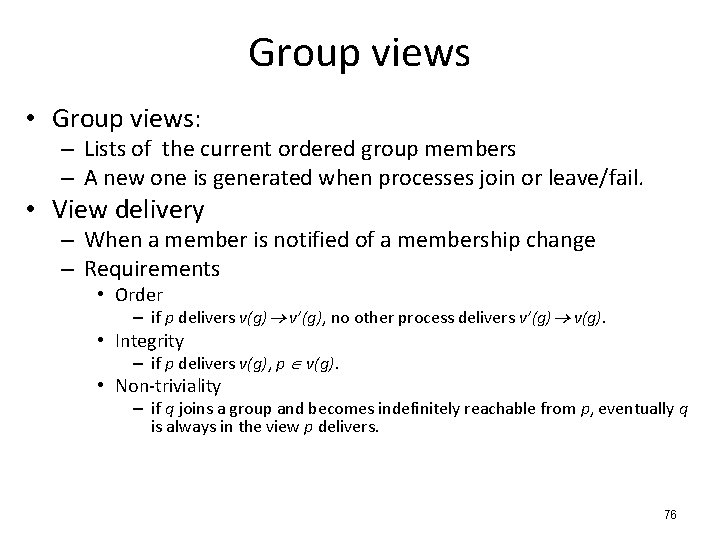 Group views • Group views: – Lists of the current ordered group members –